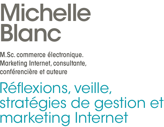 Michelle Blanc - M.Sc. commerce électronique. Marketing Internet, consultante,conférencière et auteure - Réflexions, veille, stratégies de gestion et marketing Internet